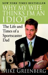 Why My Wife Thinks I'm an Idiot: The Life and Times of a Sportscaster Dad цена и информация | Фантастика, фэнтези | kaup24.ee