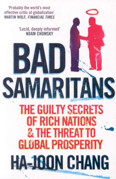 Bad Samaritans: The Guilty Secrets of Rich Nations and the Threat to Global Prosperity цена и информация | Majandusalased raamatud | kaup24.ee