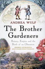 Brother Gardeners: Botany, Empire and the Birth of an Obsession цена и информация | Исторические книги | kaup24.ee