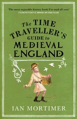 Time Traveller's Guide to Medieval England: A Handbook for Visitors to the Fourteenth Century hind ja info | Ajalooraamatud | kaup24.ee