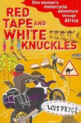 Red Tape and White Knuckles: One Woman's Motorcycle Adventure through Africa hind ja info | Reisiraamatud, reisijuhid | kaup24.ee