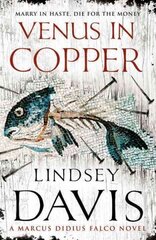 Venus In Copper: (Marco Didius Falco: book III): another gripping foray into the crime and corruption of Ancient Rome from bestselling author Lindsey Davis цена и информация | Фантастика, фэнтези | kaup24.ee