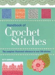 Handbook of Crochet Stitches: The Complete Illustrated Reference to Over 200 Stitches цена и информация | Книги о питании и здоровом образе жизни | kaup24.ee