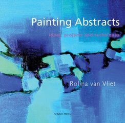 Painting Abstracts: Ideas, Projects and Techniques цена и информация | Книги о питании и здоровом образе жизни | kaup24.ee