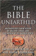 Bible Unearthed: Archaeology's New Vision of Ancient Israel and the Origin of Its Sacred Texts hind ja info | Ajalooraamatud | kaup24.ee