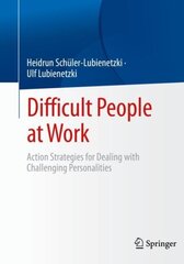 Difficult People at Work: Action Strategies for Dealing with Challenging Personalities 1st ed. 2023 цена и информация | Книги по социальным наукам | kaup24.ee