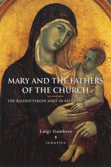 Mary and the Fathers of the Church: The Blessed Virgin Mary in Patristic Thought New edition hind ja info | Usukirjandus, religioossed raamatud | kaup24.ee