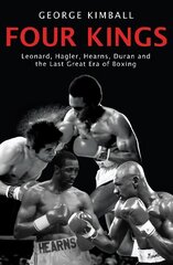 Four Kings: The intoxicating and captivating tale of four men who changed the face of boxing from award-winning sports writer George Kimball цена и информация | Книги о питании и здоровом образе жизни | kaup24.ee