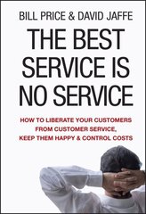 Best Service is No Service: How to Liberate Your Customers from Customer Service, Keep Them Happy, and Control Costs цена и информация | Книги по экономике | kaup24.ee