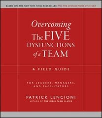 Overcoming the Five Dysfunctions of a Team: A Field Guide for Leaders, Managers, and Facilitators hind ja info | Majandusalased raamatud | kaup24.ee