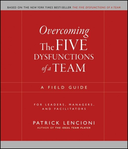 Overcoming the Five Dysfunctions of a Team: A Field Guide for Leaders, Managers, and Facilitators цена и информация | Majandusalased raamatud | kaup24.ee