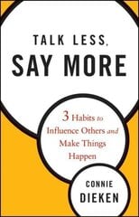 Talk Less, Say More: Three Habits to Influence Others and Make Things Happen цена и информация | Книги по экономике | kaup24.ee