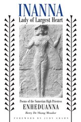 Inanna, Lady of Largest Heart: Poems of the Sumerian High Priestess Enheduanna цена и информация | Поэзия | kaup24.ee