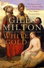 White Gold: The Extraordinary Story of Thomas Pellow and North Africa's One Million European Slaves hind ja info | Ajalooraamatud | kaup24.ee