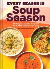 Every Season Is Soup Season: 85plus Souper-Adaptable Recipes to Batch, Share, Reinvent, and Enjoy hind ja info | Retseptiraamatud | kaup24.ee