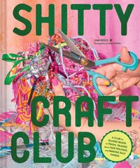 Shitty Craft Club: A Club for Gluing Beads to Trash, Talking about Our Feelings, and Making Silly Stuff цена и информация | Книги о питании и здоровом образе жизни | kaup24.ee