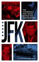 JFK The Conspiracy and Truth Behind the Assassination hind ja info | Ühiskonnateemalised raamatud | kaup24.ee