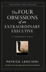 Four Obsessions of an Extraordinary Executive: A Leadership Fable hind ja info | Majandusalased raamatud | kaup24.ee