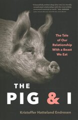 Pig and I: The Tale of Our Relationship With a Beast We Eat hind ja info | Ühiskonnateemalised raamatud | kaup24.ee