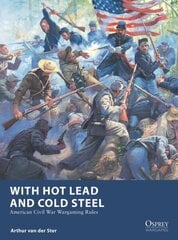 With Hot Lead and Cold Steel: American Civil War Wargaming Rules цена и информация | Книги о питании и здоровом образе жизни | kaup24.ee