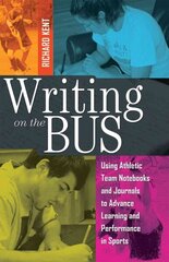 Writing on the Bus: Using Athletic Team Notebooks and Journals to Advance Learning and Performance in Sports- Published in cooperation with the National Writing Project New edition цена и информация | Книги по социальным наукам | kaup24.ee