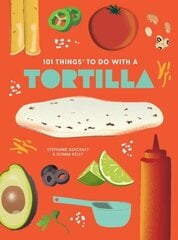 101 Things to Do With A Tortilla, New Edition 2nd Revised edition hind ja info | Retseptiraamatud | kaup24.ee