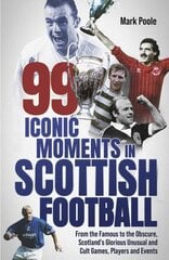 99 Iconic Moments in Scottish Football: From the Famous to the Obscure, Scotlands Glorious, Unusual and Cult Games, Players and Events hind ja info | Tervislik eluviis ja toitumine | kaup24.ee