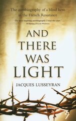 And There Was Light: The Autobiography of a Blind Hero in the French Resistance hind ja info | Elulooraamatud, biograafiad, memuaarid | kaup24.ee