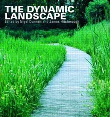 Dynamic Landscape: Design, Ecology and Management of Naturalistic Urban Planting hind ja info | Ühiskonnateemalised raamatud | kaup24.ee