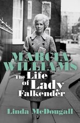 Marcia Williams: The Life and Times of Baroness Falkender цена и информация | Биографии, автобиогафии, мемуары | kaup24.ee