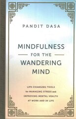 Mindfulness For the Wandering Mind: Life-Changing Tools for Managing Stress and Improving Mental Health At Work and In Life hind ja info | Majandusalased raamatud | kaup24.ee