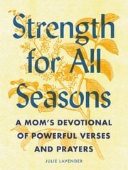 Strength for All Seasons: A Mom's Devotional of Powerful Verses and Prayers цена и информация | Духовная литература | kaup24.ee