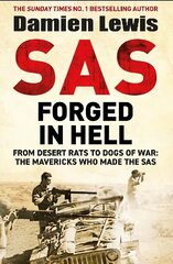 SAS Forged in Hell: From Desert Rats to Dogs of War: The Mavericks who Made the SAS hind ja info | Ajalooraamatud | kaup24.ee