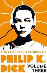 Collected Stories of Philip K. Dick Volume 3 hind ja info | Fantaasia, müstika | kaup24.ee