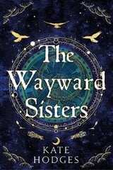 Wayward Sisters: A powerfuly, thrilling and haunting Scottish Gothic mystery full of witches, magic, betrayal and intrigue цена и информация | Фантастика, фэнтези | kaup24.ee