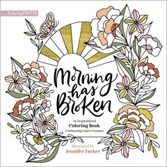 Morning Has Broken: An Inspirational Coloring Book Celebrating God's Creation цена и информация | Книги о питании и здоровом образе жизни | kaup24.ee