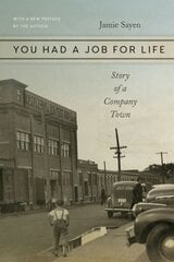 You Had a Job for Life Story of a Company Town hind ja info | Ajalooraamatud | kaup24.ee