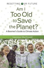 Am I Too Old to Save the Planet?: A Boomer's Guide to Climate Action цена и информация | Книги по социальным наукам | kaup24.ee