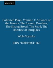 Collected Plays: Volume 1: A Dance of the Forests; The Swamp Dwellers; The Strong Breed; The Road; The Bacchae of Euripides цена и информация | Рассказы, новеллы | kaup24.ee