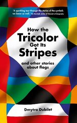 How the Tricolor Got Its Stripes: And Other Stories About Flags Main hind ja info | Entsüklopeediad, teatmeteosed | kaup24.ee