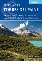 Trekking in Torres del Paine: Patagonia's premier national parks in Chile and Argentina, including Cerro Torre and Fitz Roy areas 3rd Revised edition цена и информация | Книги о питании и здоровом образе жизни | kaup24.ee