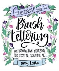 Beginner's Guide to Brush Lettering: An Interactive Workbook for Creating Beautiful Art цена и информация | Книги о питании и здоровом образе жизни | kaup24.ee