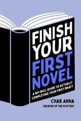 Finish Your First Novel: A No-Bull Guide to Actually Completing Your First Draft цена и информация | Пособия по изучению иностранных языков | kaup24.ee