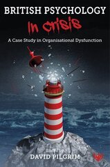 British Psychology in Crisis: A Case Study in Organisational Dysfunction hind ja info | Ühiskonnateemalised raamatud | kaup24.ee