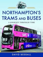 Northampton's Trams and Buses: A Journey Through Time hind ja info | Reisiraamatud, reisijuhid | kaup24.ee