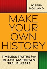 Make Your Own History: Timeless Truths from Black American Trailblazers hind ja info | Elulooraamatud, biograafiad, memuaarid | kaup24.ee