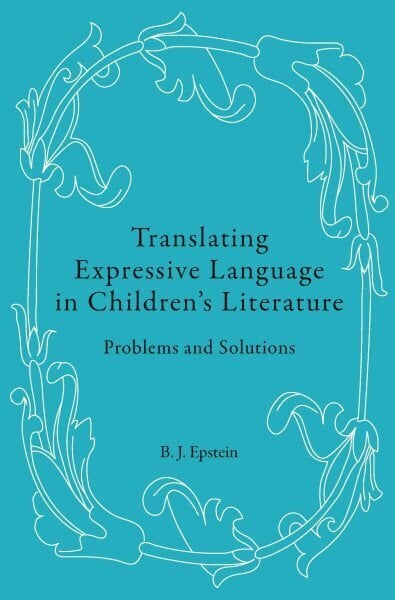 Translating Expressive Language in Childrens Literature: Problems and Solutions New edition цена и информация | Võõrkeele õppematerjalid | kaup24.ee