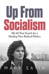 Up From Socialism: My 60-Year Search for a Healing New Radical Politics hind ja info | Elulooraamatud, biograafiad, memuaarid | kaup24.ee