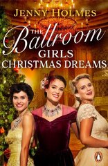 The Ballroom Girls: Christmas Dreams: Curl up with this festive, heartwarming and uplifting historical romance book hind ja info | Fantaasia, müstika | kaup24.ee