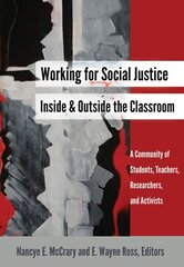 Working for Social Justice Inside and Outside the Classroom: A Community of Students, Teachers, Researchers, and Activists New edition цена и информация | Книги по социальным наукам | kaup24.ee